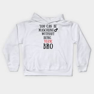 You can be masculine without being toxic bro Kids Hoodie